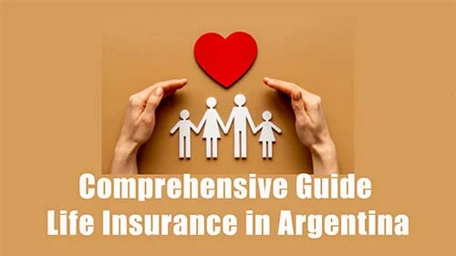 Comprehensive Guide to Life Insurance in Argentina